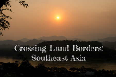 Crossing Land Borders - Southeast Asia